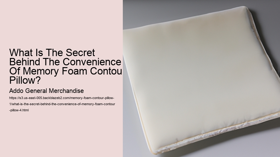 What Is The Secret Behind The Convenience Of Memory Foam Contour Pillow?