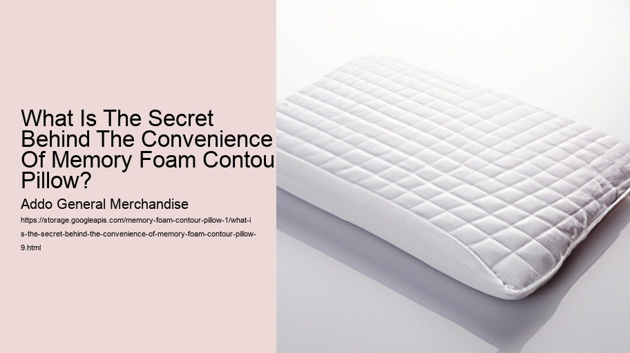 What Is The Secret Behind The Convenience Of Memory Foam Contour Pillow?