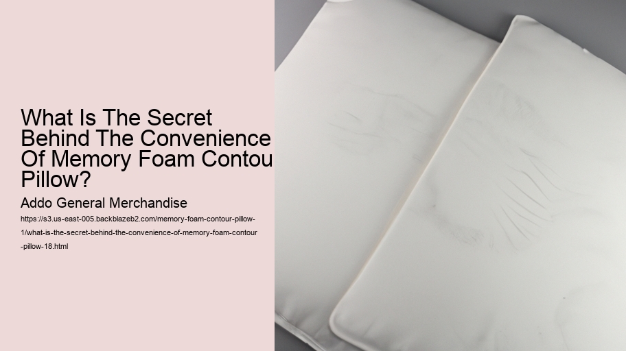 What Is The Secret Behind The Convenience Of Memory Foam Contour Pillow?