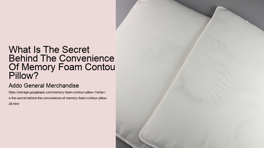 What Is The Secret Behind The Convenience Of Memory Foam Contour Pillow?