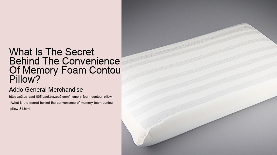 What Is The Secret Behind The Convenience Of Memory Foam Contour Pillow?